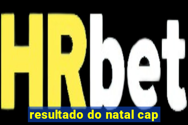 resultado do natal cap